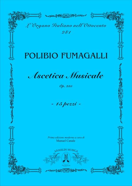 Ascetica Musicale, Op. 235 : 15 Pezzi Per Organo / edited by Manuel Canale.