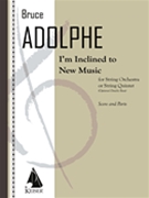 I'm Inclined To New Music : For String Orchestra Or Quintet (Optional Double Bass) (1991).