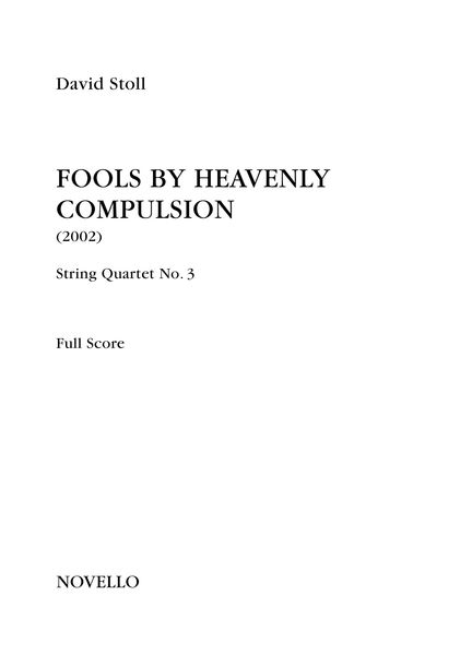 String Quartet No. 3 : Fools by Heavenly Compulsion (2002).