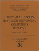Thirty-Six Chansons by Frence Provincial Composers (1529-1550).