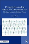 Perspectives On The Music of Christopher Fox : Straight Lines In Broken Times / Ed. Rose Dodd.