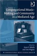 Congregational Music-Making and Community In A Mediated Age.