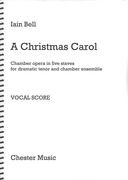 Christmas Carol : Chamber Opera In Five Staves For Dramatic Tenor and Chamber Ensemble.