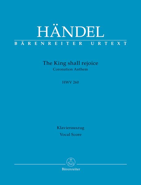 The King Shall Rejoice, HWV 260 : Coronation Anthem / edited by Stephan Blaut.