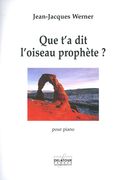 Que T'a Dit l'Oiseau Prophète? : Pour Piano (2008).
