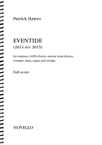 Eventide : For Soprano, SATB Chorus, Unison Semi-Chorus, Trumpet, Harp, Organ and Strings (2014/15).