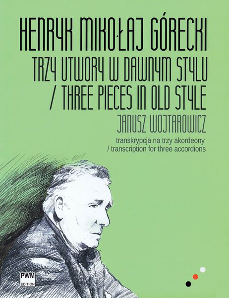 Three Pieces In Old Style / Transcription For Three Accordions by Janusz Wojtarowicz.