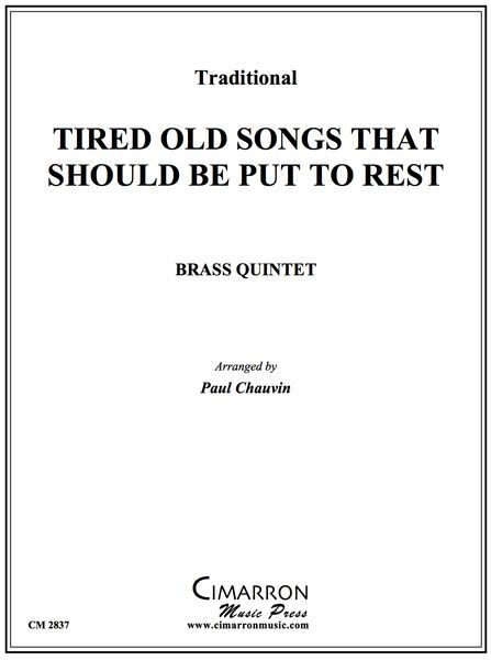 Tired Old Songs That Should Be Put To Rest : For Brass Quintet / arr. by Paul Chauvin.
