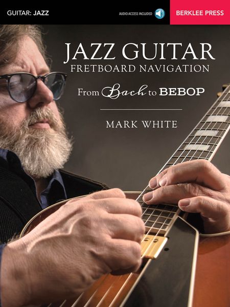 Jazz Guitar Fretboard Navigation : From Bach To Bebop.
