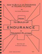 How To Build Up Endurance In Trumpet Playing / Ed. by Vincent Bach.