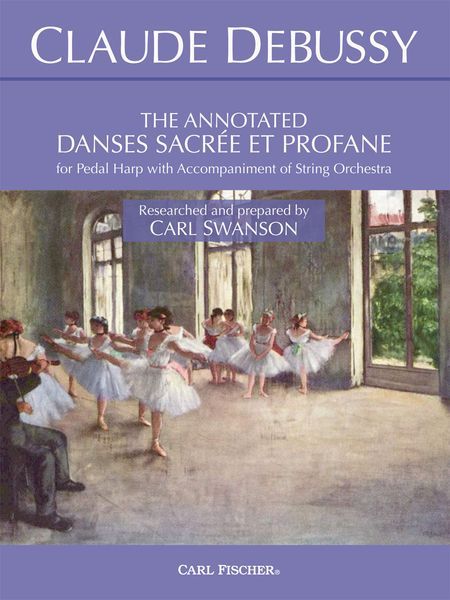 The Annotated Danses Sacrée Et Profane : For Pedal Harp / Researched and Prepared by Carl Swanson.