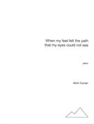 When My Feet Felt The Path That My Eyes Could Not See : For Piano (1993, Rev. 1998).