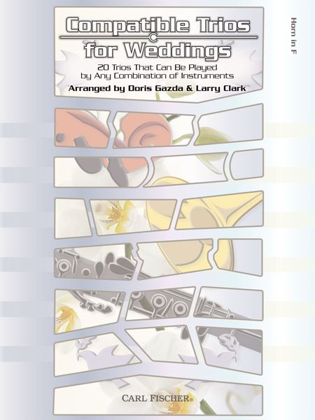 Compatible Trios For Weddings : For Horn In F / arranged by Doris Gazda and Larry Clark.