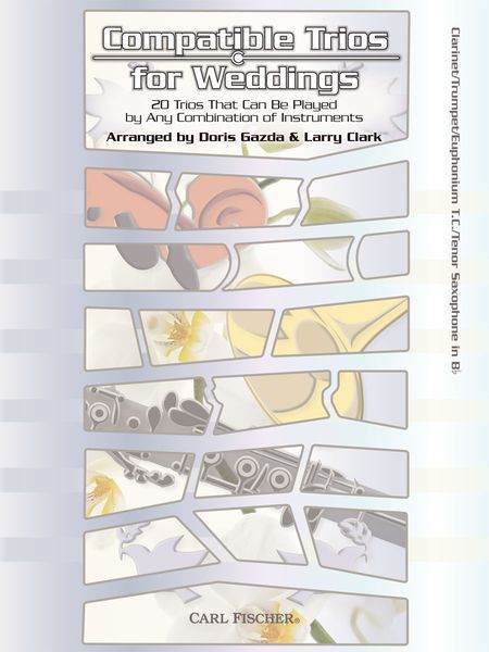 Compatible Trios For Weddings : For B Flat Instruments / arranged by Doris Gazda and Larry Clark.