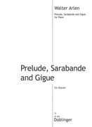 Prelude, Sarabande and Gigue : For Piano.