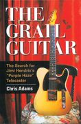The Grail Guitar : The Search For Jimi Hendrix's Purple Haze Telecaster.