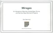 Mirages : For Vibraphone, Marimba, Double Bass, Drums, and Clarinet/Bass Clarinet.