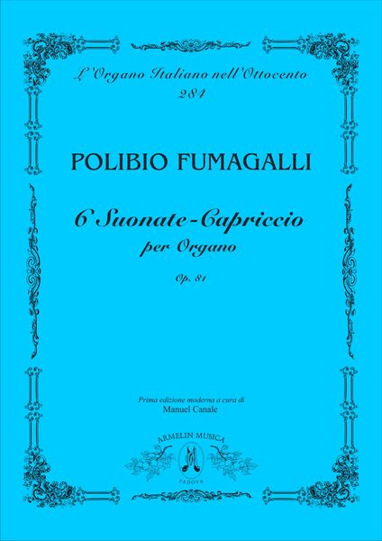 6 Sonate-Capriccio Per Organo, Op. 81 / edited by Manuel Canale.
