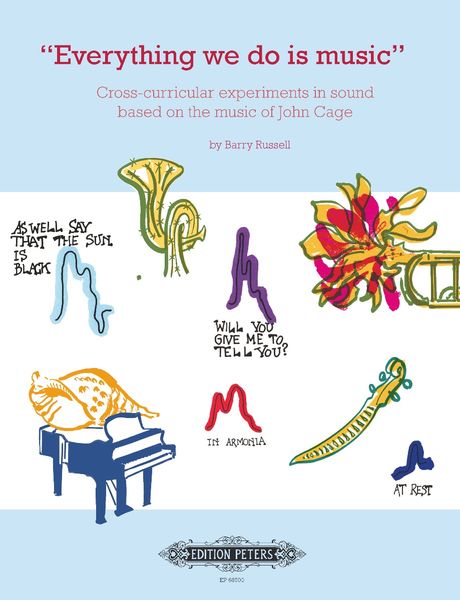 Everything We Do Is Music : Cross-Curricular Experiments In Sound Based On The Music of John Cage.