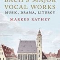 Bach's Major Vocal Works : Music, Drama, Liturgy.