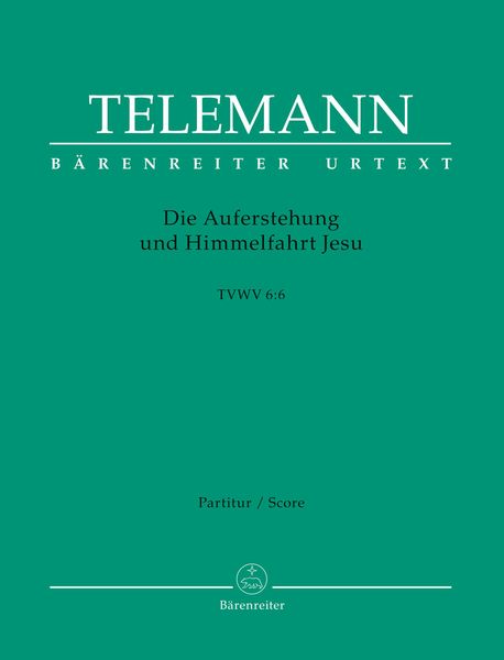 Die Auferstehung und Himmelfahrt Jesu TWV 6:6 / edited by Ralph-Juergen Reipsch.