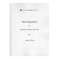 More Bagatelles : For Soprano Saxophone and Tuba (2005).