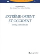 Extrême-Orient Et Occident : Musique Et Culture / Ed. Jean-Jacques Velly and Hui-Chen Liao.