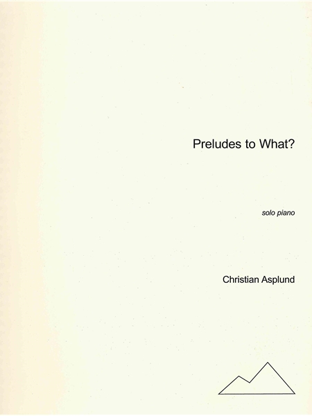 Preludes To What? : For Solo Piano (2001).