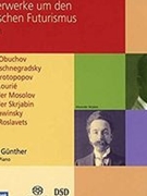 Piano Works During and After Russian Futurism, Vol. 1-4 / Thomas Günther, Piano.
