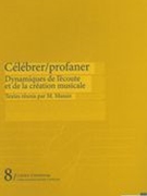 Célébrer/Profaner : Dynamiques De l'Écoute Et De la Création Musicale / Ed. Marianne Massin.