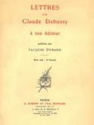 Lettres De Claude Debussy à Son Éditeur.