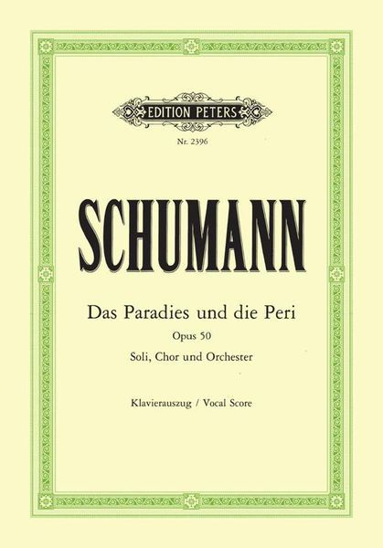 Die Paradies und Die Peri, Op. 50 : Für Soli, Chor und Orchester - Klavierauszug.
