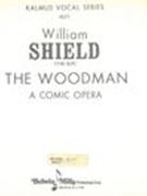 The Woodman : A Comic Opera.