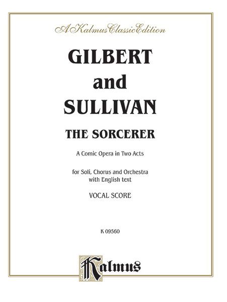 The Sorcerer - A Comic Opera In Two Acts : For Soli, Chorus & Orchestra - Piano reduction.