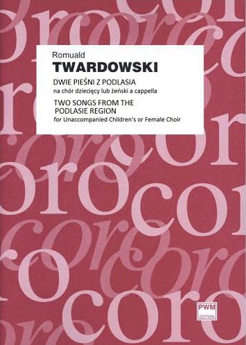 Two Songs From The Podlasie Region : For Unaccompanied Children's Or Female Choir.