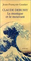 Claude Debussy : la Musique Et le Mouvant.