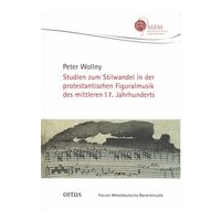 Studien Zum Stilwandel In der Protestantischen Figuralmusik Des Mittleren 17. Jahrhunderts.