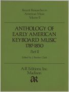 Anthology Of Early American Keyboard Music 1787-1830 Vol. II / edited by J. Bunker Clark.