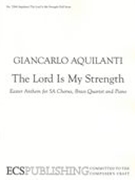The Lord Is My Strength : For Choir and Brass Quartet.