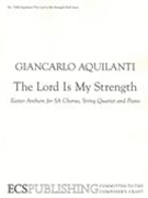 The Lord Is My Strength : For Choir and String Quartet.