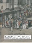 Consuming Music : Individuals, Institutions, Communities, 1730-1830.