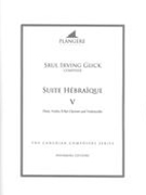 Suite Hébraïque V : For Flute, Violin, Clarinet and Violoncello / edited by Brian McDonagh..