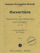 Overtüre Zu Nanthild, Das Mädchen von Valbella, Op. 50 / edited by Bert Hagels.