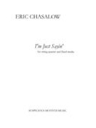 I'm Just Sayin' : For String Quartet and Fixed Media (2012).