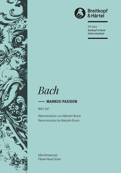 Markus-Passion, BWV 247 / Reconstruction by Malcolm Bruno.