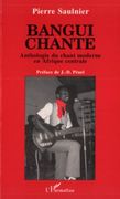 Bangui Chante : Anthologie Du Chant Moderne En Afrique Centrale.