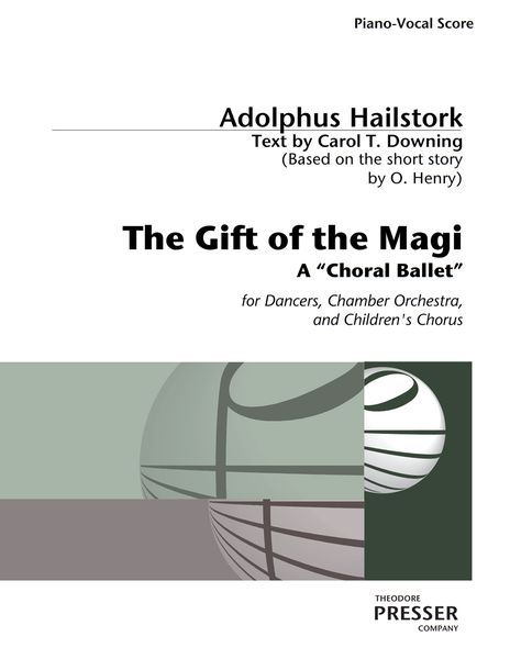 The Gift of The Magi : A Choral Ballet For Dancers, Chamber Orchestra and Children's Chorus.