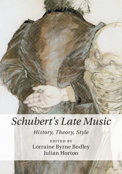 Schubert's Late Music : History, Theory, Style / Ed. by Lorraine Byrne Bodley; Julian Horton.