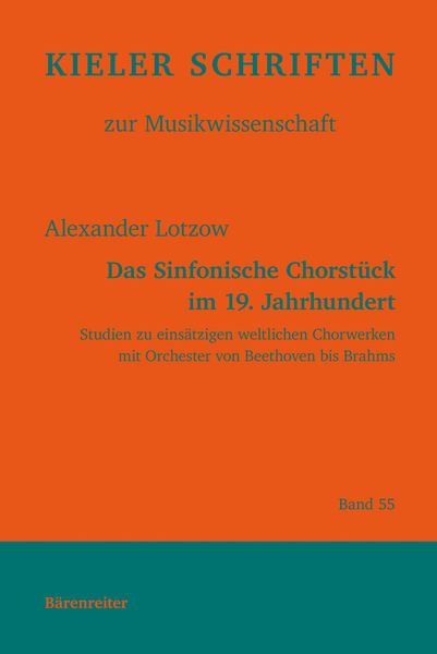 Das Sinfonische Chorstück Im 19. Jahrhundert : Studien Zu Einsätzigen Weltlichen Chorwerken…