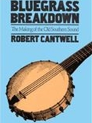 Bluegrass Breakdown : The Making of The Old Southern Sound.
